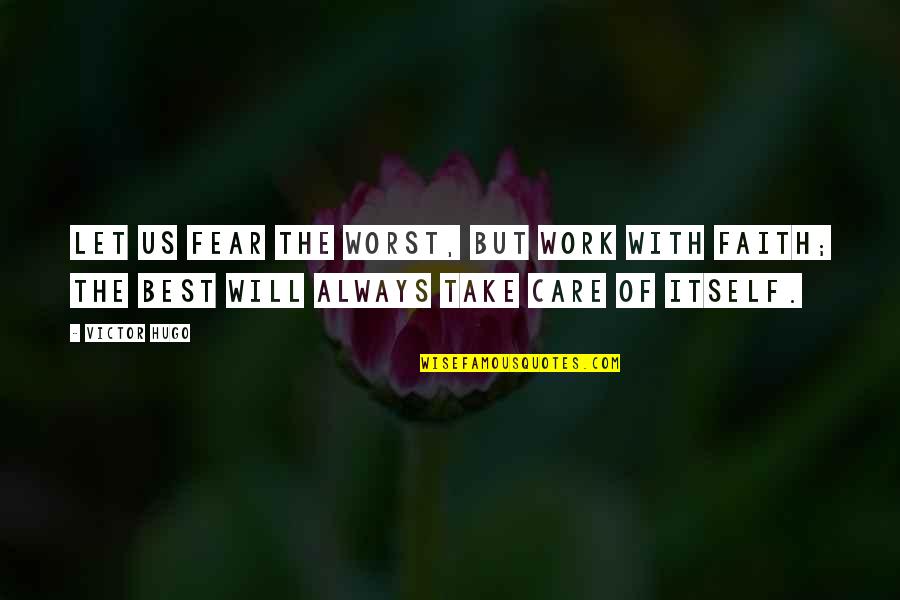 It Will Work Itself Out Quotes By Victor Hugo: Let us fear the worst, but work with