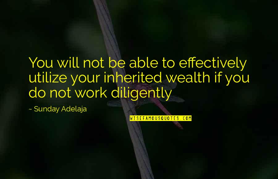 It Will Work Out For The Best Quotes By Sunday Adelaja: You will not be able to effectively utilize