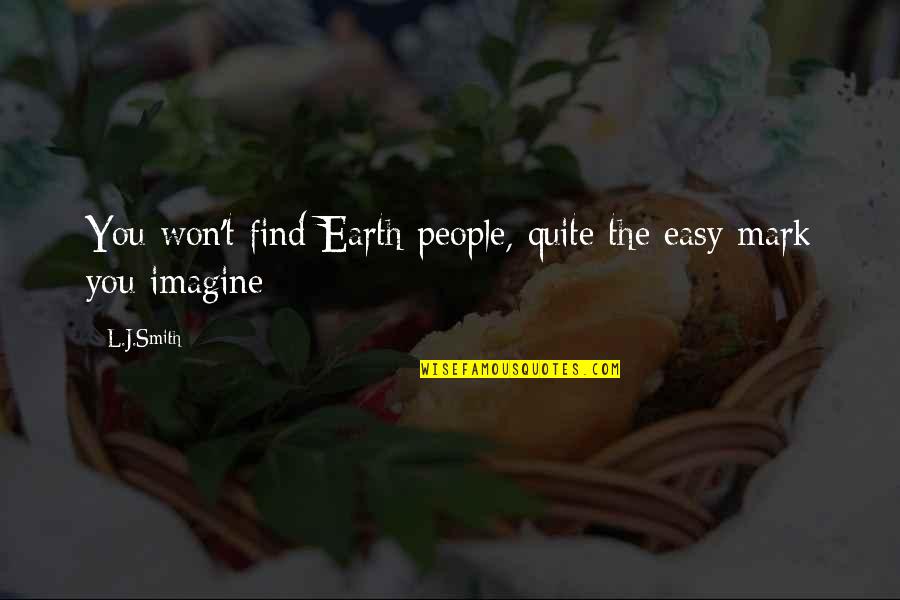 It Won't Be Easy Quotes By L.J.Smith: You won't find Earth people, quite the easy