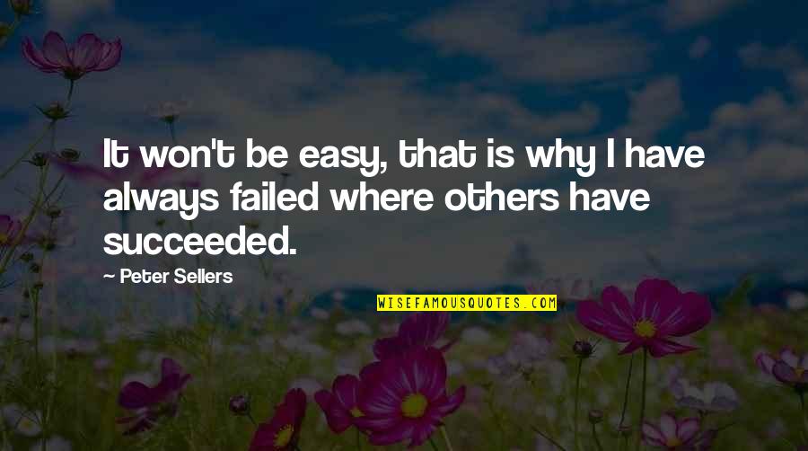 It Won't Be Easy Quotes By Peter Sellers: It won't be easy, that is why I