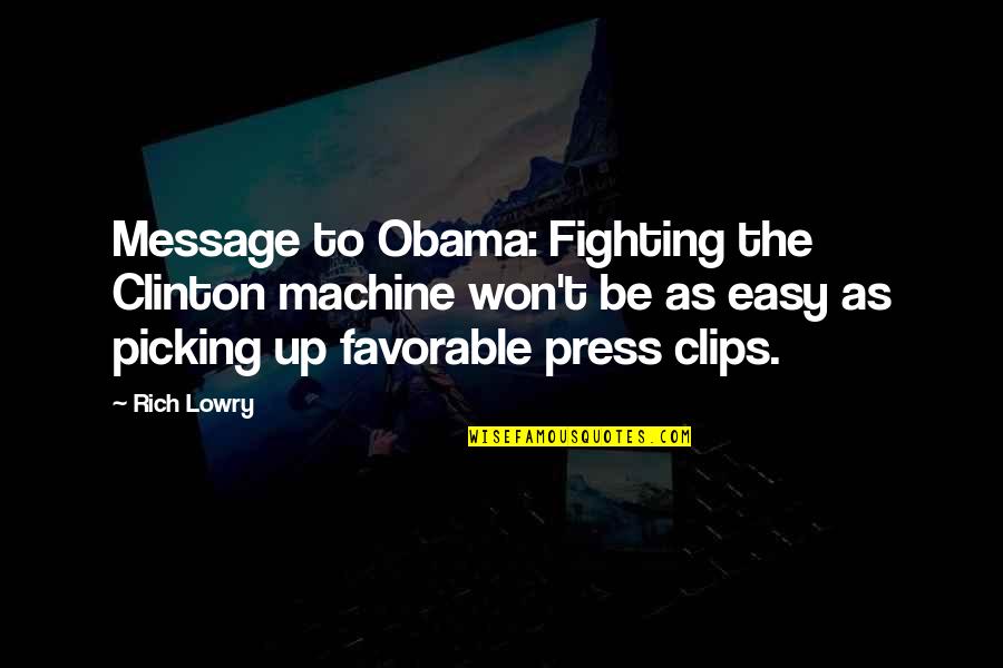 It Won't Be Easy Quotes By Rich Lowry: Message to Obama: Fighting the Clinton machine won't