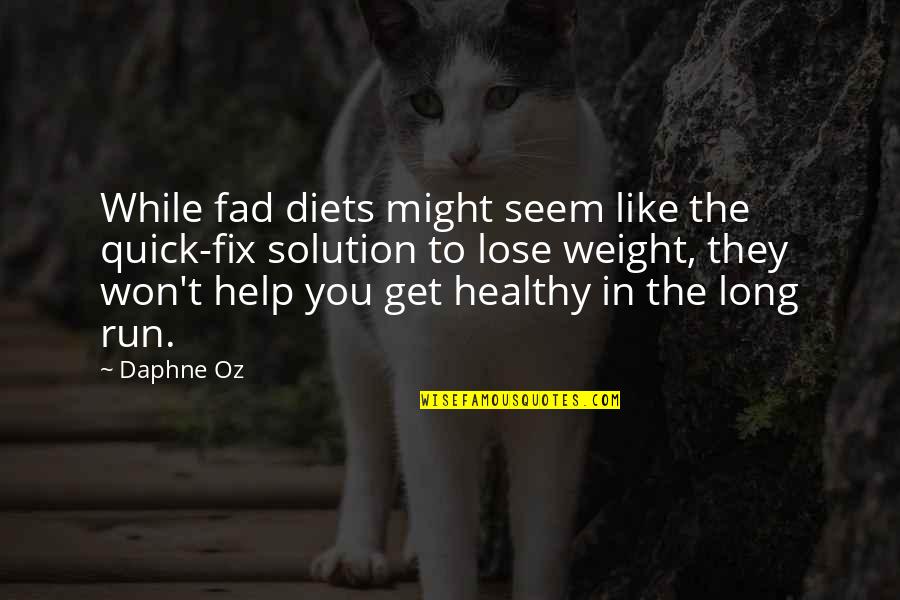 It Won't Be Like This For Long Quotes By Daphne Oz: While fad diets might seem like the quick-fix