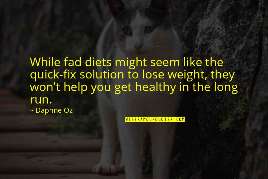 It Won't Be Long Now Quotes By Daphne Oz: While fad diets might seem like the quick-fix