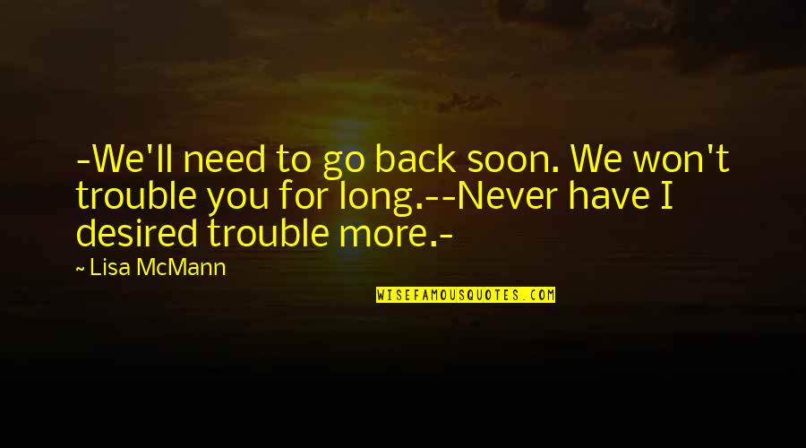 It Won't Be Long Now Quotes By Lisa McMann: -We'll need to go back soon. We won't