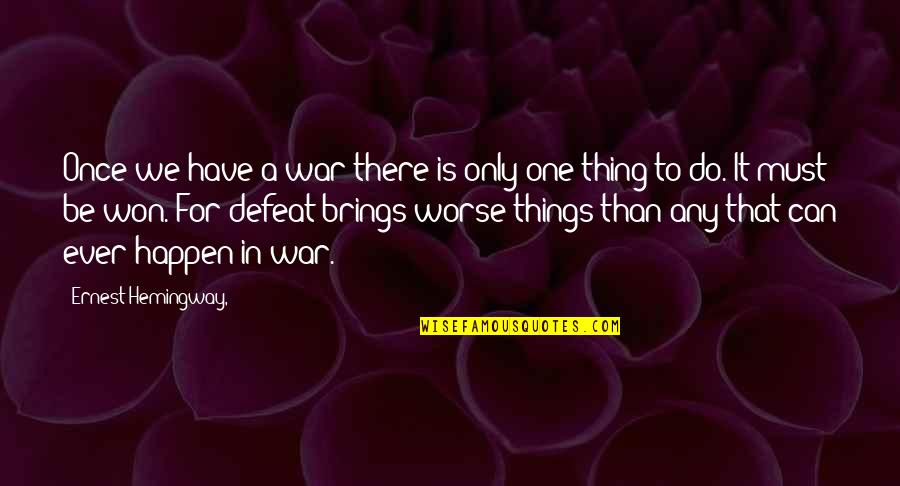 It Won't Happen Quotes By Ernest Hemingway,: Once we have a war there is only