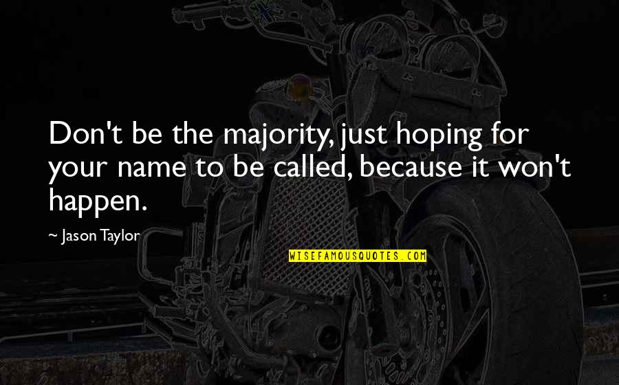 It Won't Happen Quotes By Jason Taylor: Don't be the majority, just hoping for your