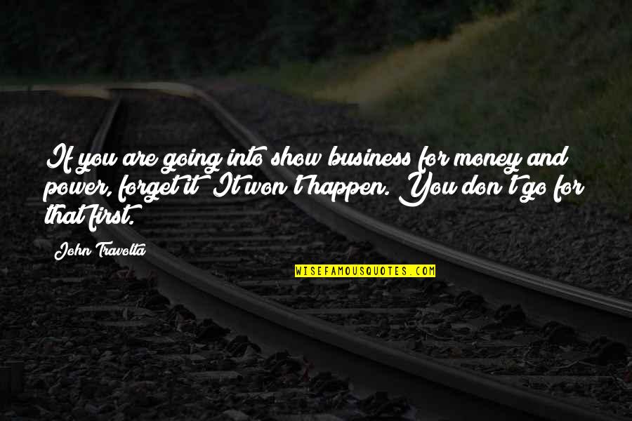 It Won't Happen Quotes By John Travolta: If you are going into show business for