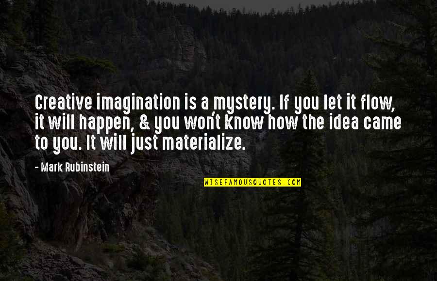 It Won't Happen Quotes By Mark Rubinstein: Creative imagination is a mystery. If you let