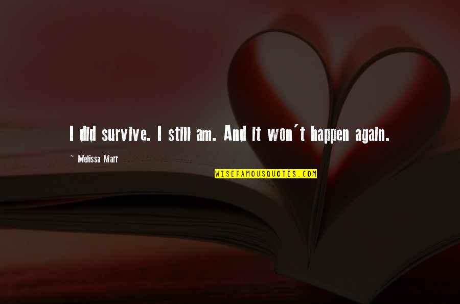 It Won't Happen Quotes By Melissa Marr: I did survive. I still am. And it