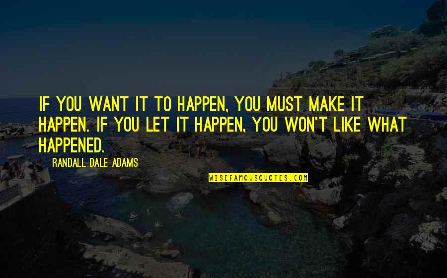 It Won't Happen Quotes By Randall Dale Adams: If you want it to happen, you must