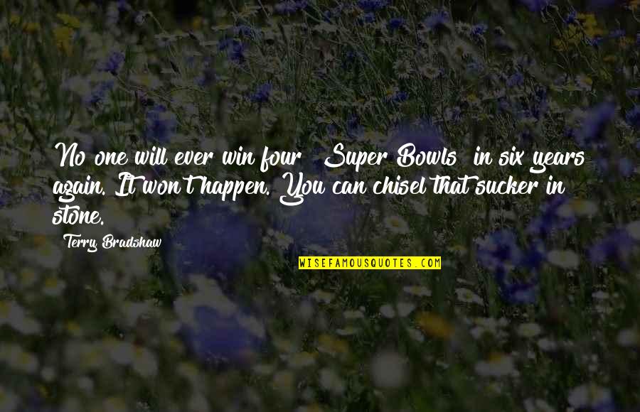 It Won't Happen Quotes By Terry Bradshaw: No one will ever win four [Super Bowls]