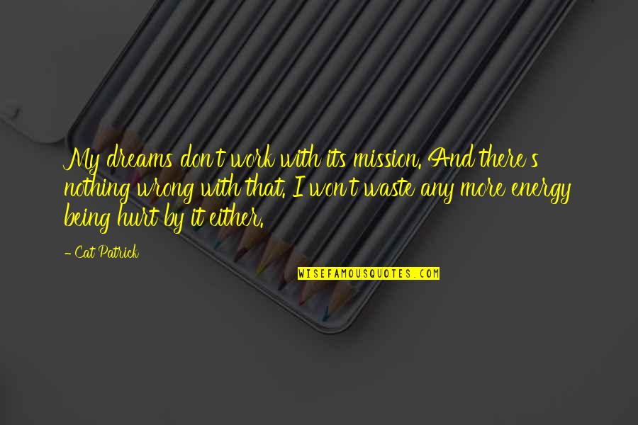 It Won't Work Quotes By Cat Patrick: My dreams don't work with its mission. And