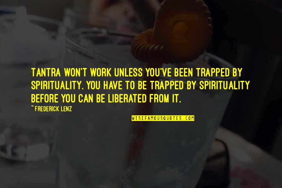 It Won't Work Quotes By Frederick Lenz: Tantra won't work unless you've been trapped by