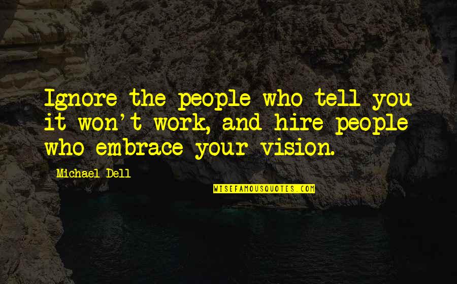 It Won't Work Quotes By Michael Dell: Ignore the people who tell you it won't