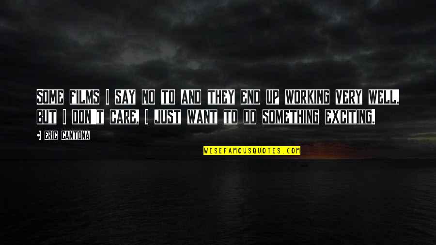 It Working Out In The End Quotes By Eric Cantona: Some films I say no to and they