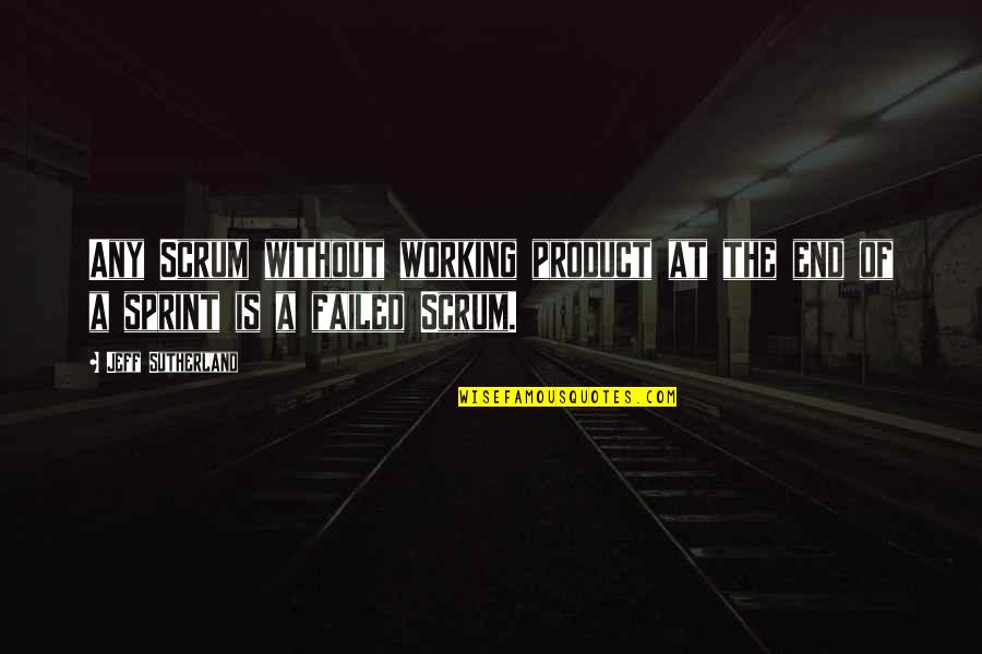 It Working Out In The End Quotes By Jeff Sutherland: Any Scrum without working product at the end