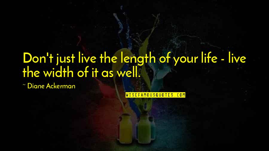 It Your Life Live It Quotes By Diane Ackerman: Don't just live the length of your life