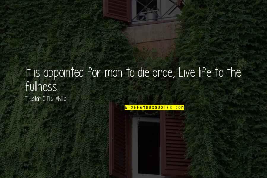 It Your Life Live It Quotes By Lailah Gifty Akita: It is appointed for man to die once,