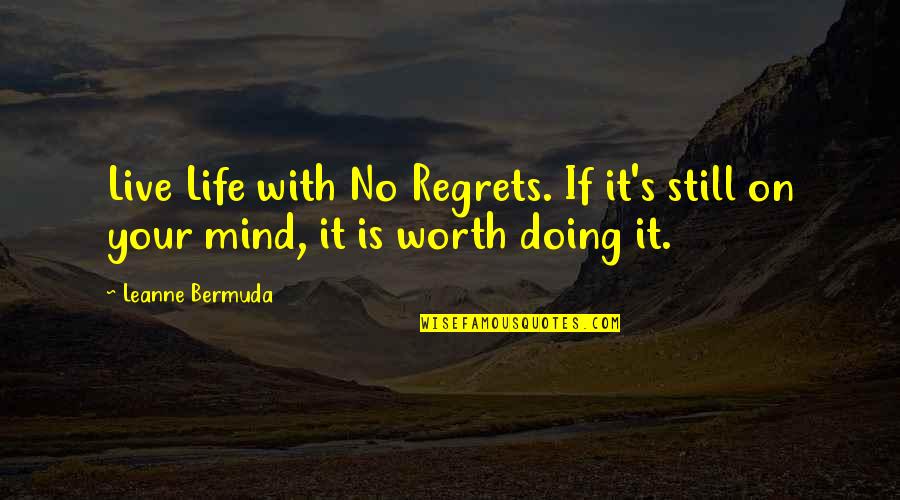 It Your Life Live It Quotes By Leanne Bermuda: Live Life with No Regrets. If it's still