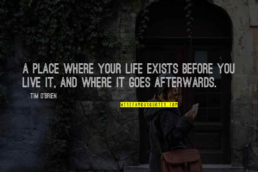 It Your Life Live It Quotes By Tim O'Brien: A place where your life exists before you