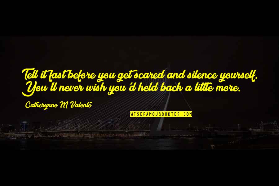 It Yourself Quotes By Catherynne M Valente: Tell it fast before you get scared and It Yourself Quotes By Catherynne M Valente: Tell it fast before you get scared and