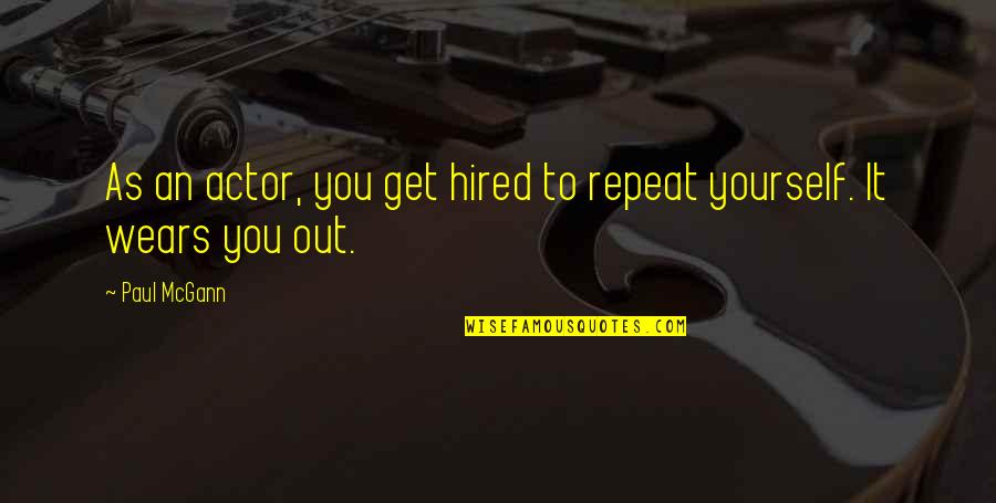 It Yourself Quotes By Paul McGann: As an actor, you get hired to repeat