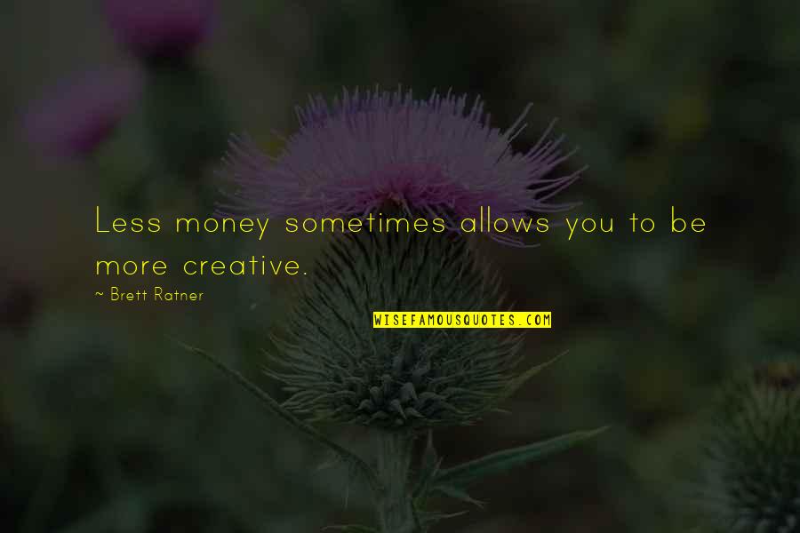 Itabashi Art Quotes By Brett Ratner: Less money sometimes allows you to be more Itabashi Art Quotes By Brett Ratner: Less money sometimes allows you to be more