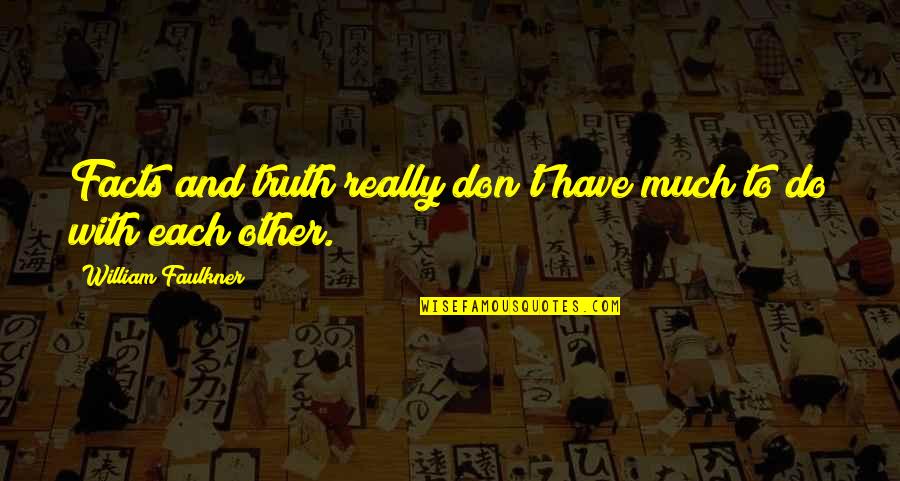 Itachi Bahasa Indo Quotes By William Faulkner: Facts and truth really don't have much to Itachi Bahasa Indo Quotes By William Faulkner: Facts and truth really don't have much to