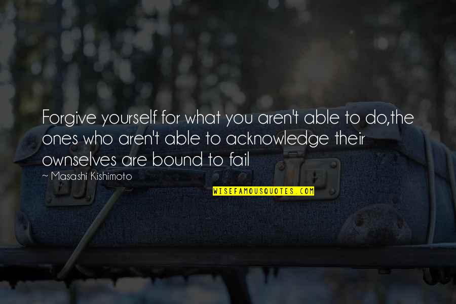 Itachi Best Quotes By Masashi Kishimoto: Forgive yourself for what you aren't able to Itachi Best Quotes By Masashi Kishimoto: Forgive yourself for what you aren't able to