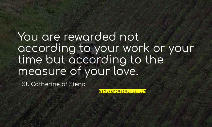 Itachi Dalam Bahasa Jepang Quotes By St. Catherine Of Siena: You are rewarded not according to your work