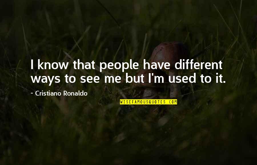 Itachi Quotes By Cristiano Ronaldo: I know that people have different ways to Itachi Quotes By Cristiano Ronaldo: I know that people have different ways to