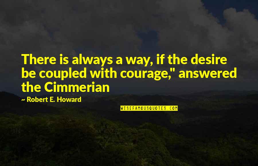 Itachi Quotes By Robert E. Howard: There is always a way, if the desire Itachi Quotes By Robert E. Howard: There is always a way, if the desire