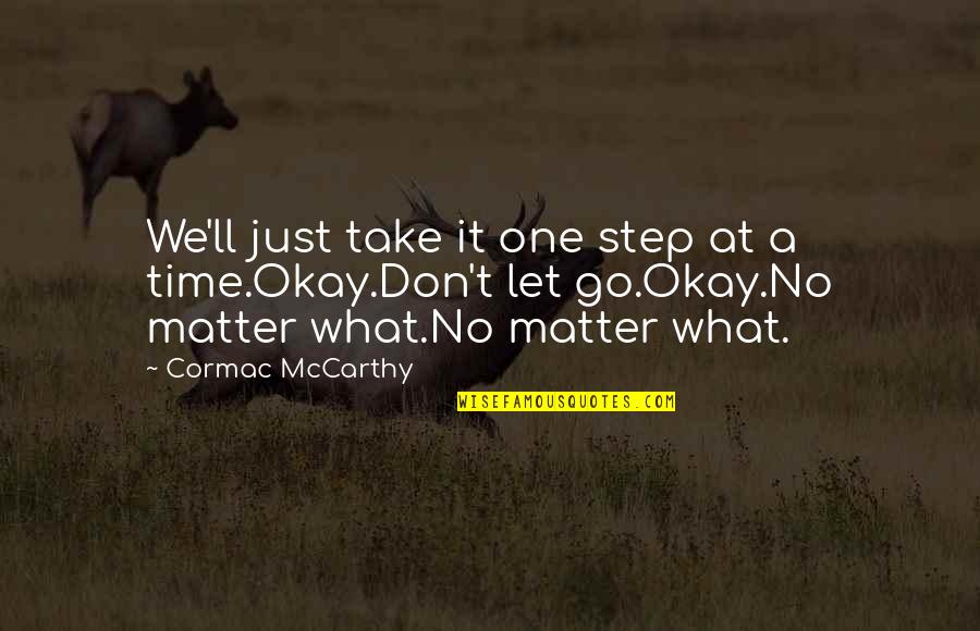 Itachi To Kabuto Quotes By Cormac McCarthy: We'll just take it one step at a