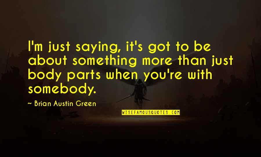 Itachi Uchiha Quotes By Brian Austin Green: I'm just saying, it's got to be about Itachi Uchiha Quotes By Brian Austin Green: I'm just saying, it's got to be about
