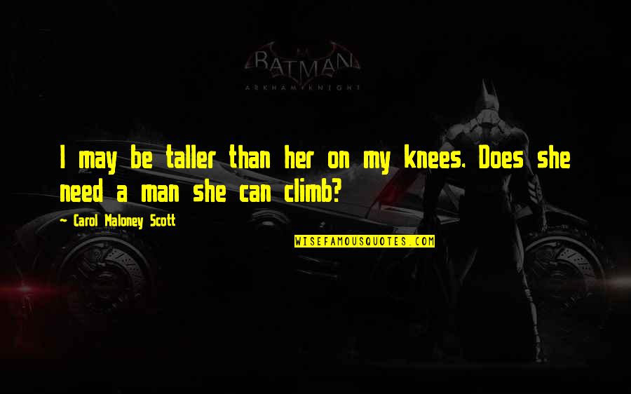 Itachi Vs Kabuto Quotes By Carol Maloney Scott: I may be taller than her on my Itachi Vs Kabuto Quotes By Carol Maloney Scott: I may be taller than her on my