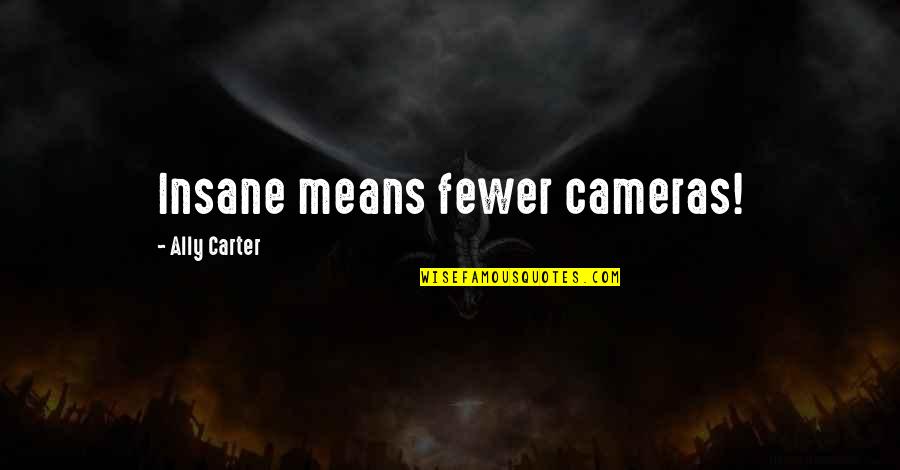 Itadori X Quotes By Ally Carter: Insane means fewer cameras! Itadori X Quotes By Ally Carter: Insane means fewer cameras!