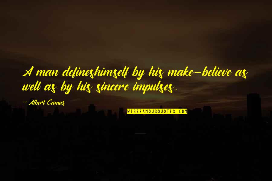 Itagaki Rihito Quotes By Albert Camus: A man defineshimself by his make-believe as well