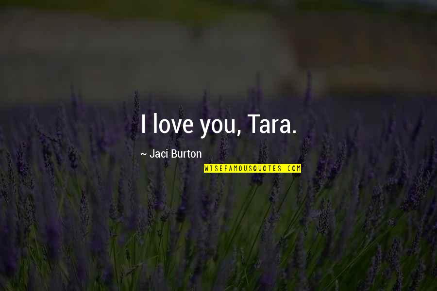 Itagua Melli Quotes By Jaci Burton: I love you, Tara.