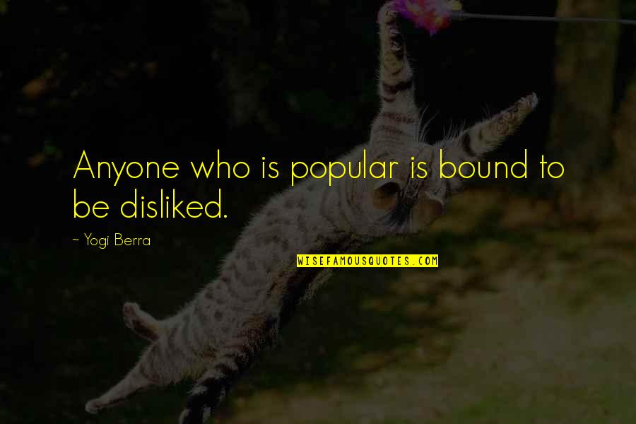 Itagui Quotes By Yogi Berra: Anyone who is popular is bound to be Itagui Quotes By Yogi Berra: Anyone who is popular is bound to be