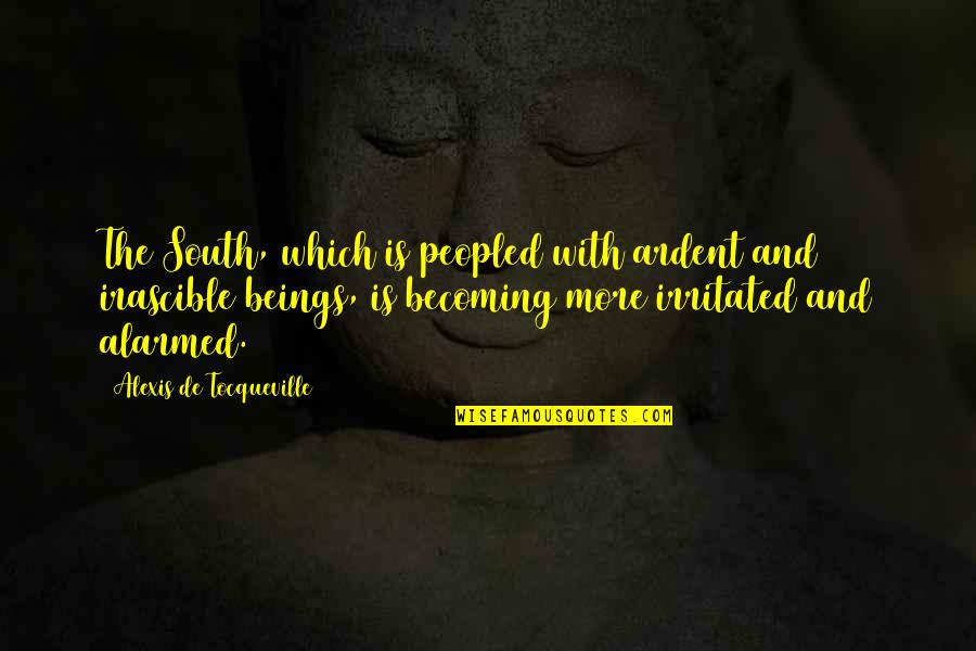 Itah Sadu Quotes By Alexis De Tocqueville: The South, which is peopled with ardent and Itah Sadu Quotes By Alexis De Tocqueville: The South, which is peopled with ardent and