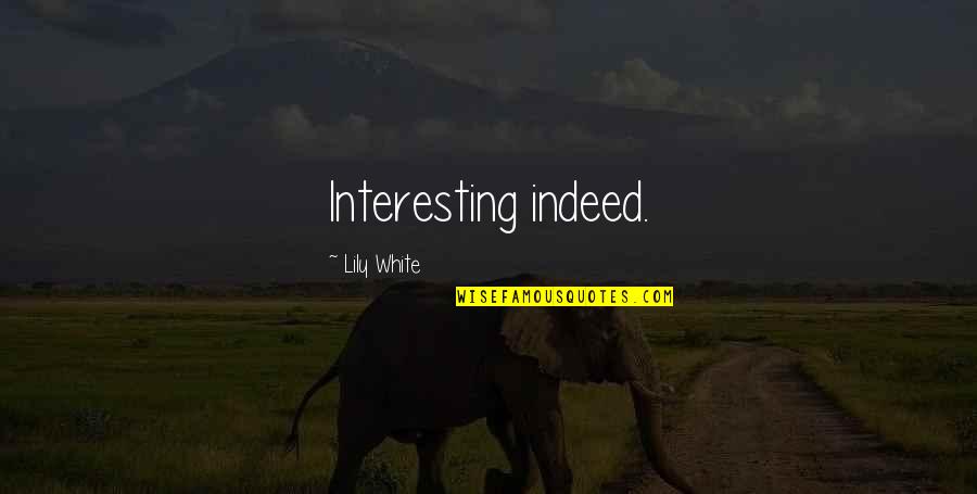 Itahari City Quotes By Lily White: Interesting indeed.