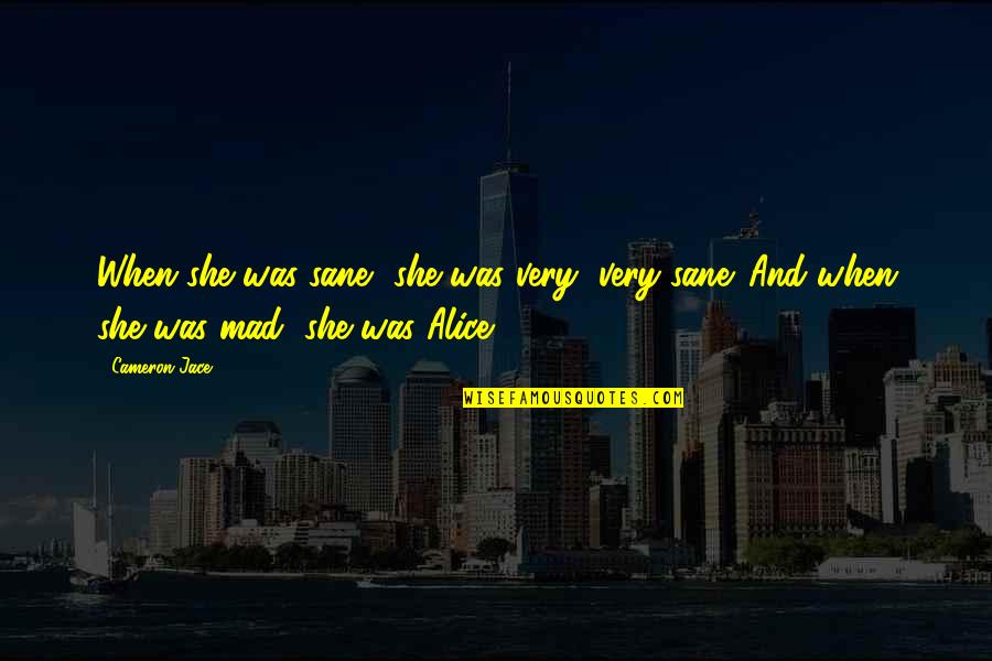 Itahisa Lopez Quotes By Cameron Jace: When she was sane, she was very, very