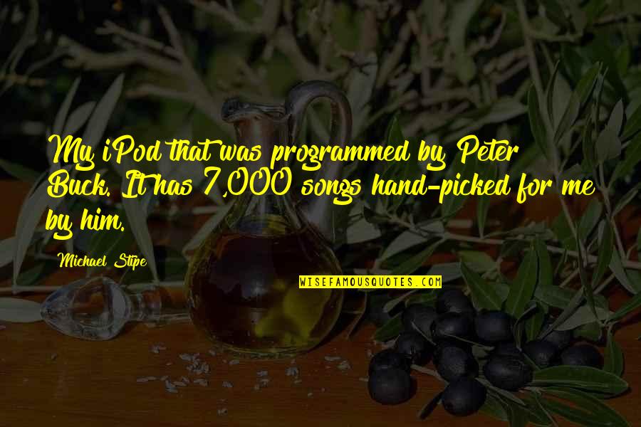 Itahisa Lopez Quotes By Michael Stipe: My iPod that was programmed by Peter Buck. Itahisa Lopez Quotes By Michael Stipe: My iPod that was programmed by Peter Buck.