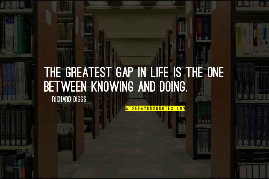 Itahisa Lopez Quotes By Richard Biggs: The greatest gap in life is the one Itahisa Lopez Quotes By Richard Biggs: The greatest gap in life is the one