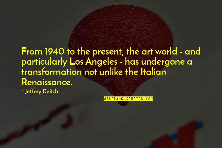 Italian Art Quotes By Jeffrey Deitch: From 1940 to the present, the art world
