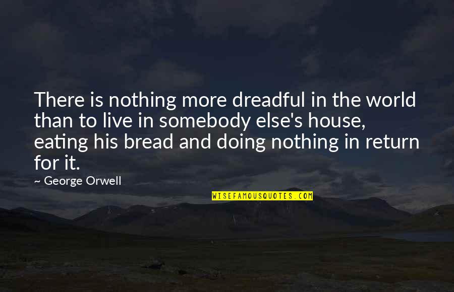 Italian Breakfast Quotes By George Orwell: There is nothing more dreadful in the world