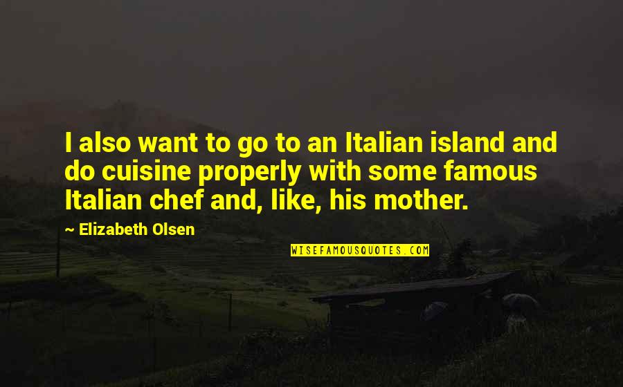 Italian Chef Quotes By Elizabeth Olsen: I also want to go to an Italian