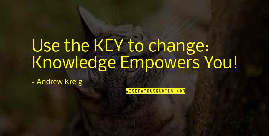 Italian Chefs Quotes By Andrew Kreig: Use the KEY to change: Knowledge Empowers You!