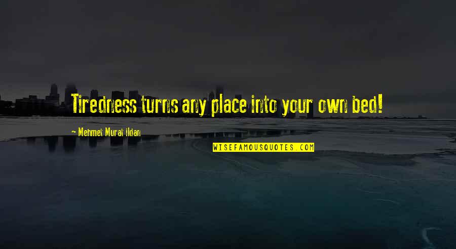 Italian Christmas Wishes And Quotes By Mehmet Murat Ildan: Tiredness turns any place into your own bed! Italian Christmas Wishes And Quotes By Mehmet Murat Ildan: Tiredness turns any place into your own bed!