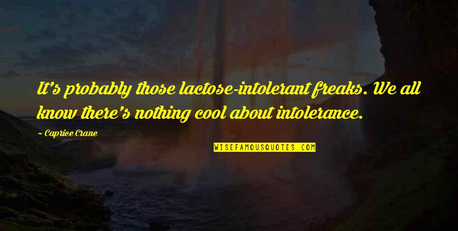 Italian Coffee Quotes By Caprice Crane: It's probably those lactose-intolerant freaks. We all know